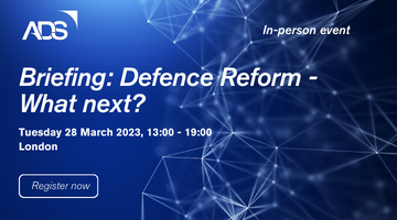 The Defence Reform agenda that seemed clear just a few months ago – embodied in the UK’s Integrated Review and accompanying strategies – is subject to some particular challenges and opportunities, most of which emanate either directly or indirectly from the war in Ukraine.
