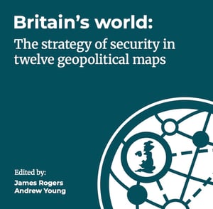 Britain’s World in 12 Maps: A Visual Guide to UK Security Strategy