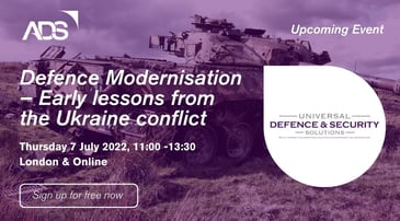 Join ADS members Universal Defence & Security Solutions (UDSS) in this FREE hybrid event, to discuss Defence Modernisation – Early Lessons from the Ukraine Conflict. 