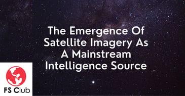 Join UDSS' Dr Andy Wells for an FS Club special webinar, 'The Emergence Of Satellite Imagery As A Mainstream Intelligence Source' on Wednesday 9th August 2023.
